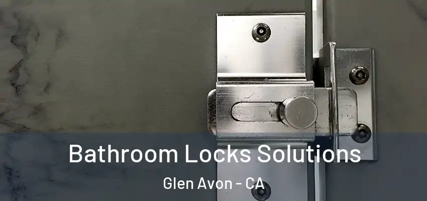  Bathroom Locks Solutions Glen Avon - CA
