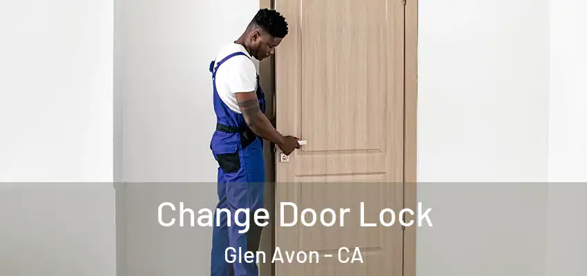  Change Door Lock Glen Avon - CA