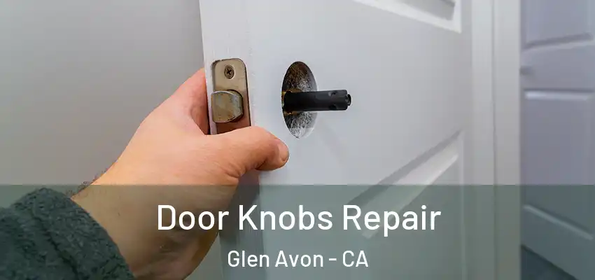 Door Knobs Repair Glen Avon - CA