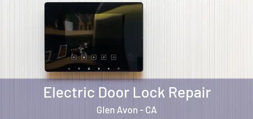  Electric Door Lock Repair Glen Avon - CA