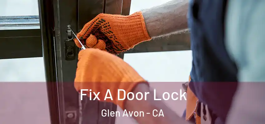  Fix A Door Lock Glen Avon - CA