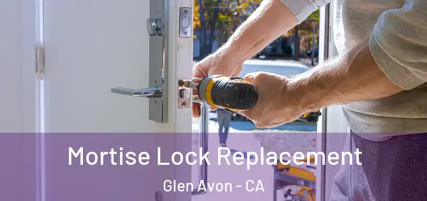 Mortise Lock Replacement Glen Avon - CA