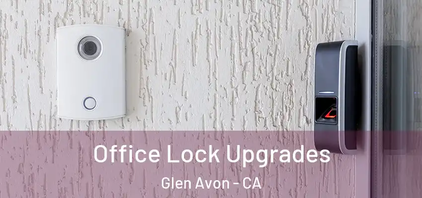  Office Lock Upgrades Glen Avon - CA